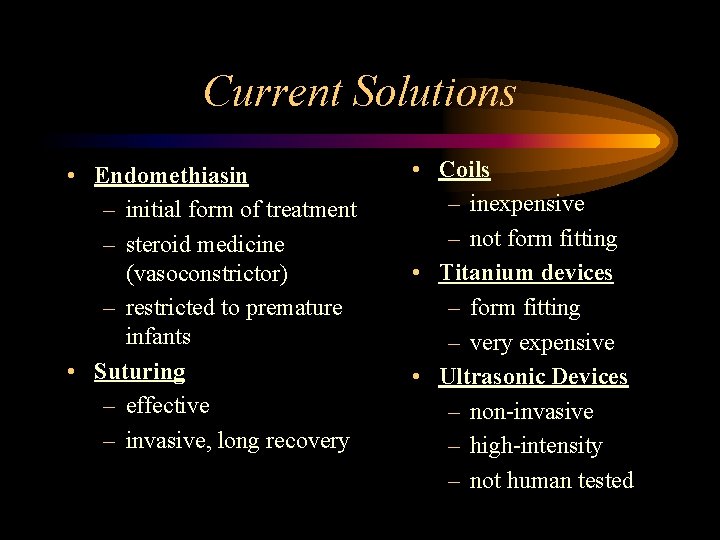 Current Solutions • Endomethiasin – initial form of treatment – steroid medicine (vasoconstrictor) –