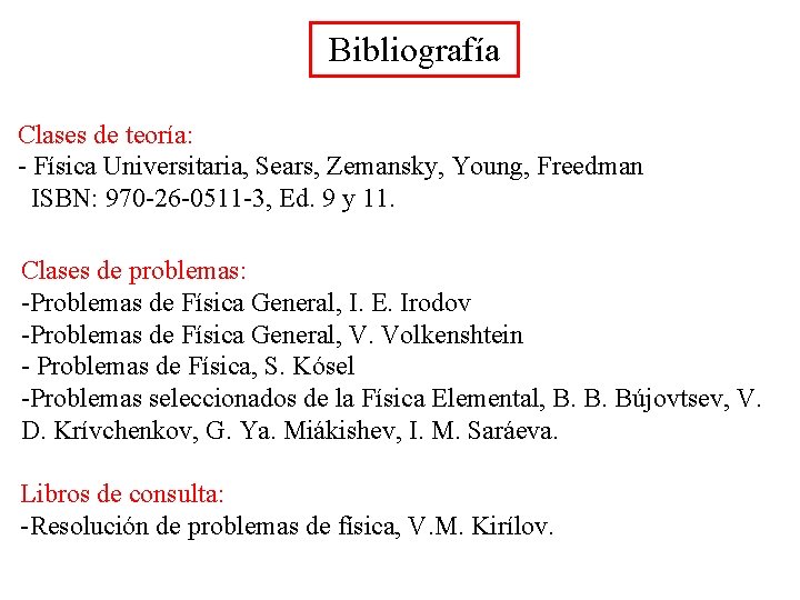 Bibliografía Clases de teoría: - Física Universitaria, Sears, Zemansky, Young, Freedman ISBN: 970 -26