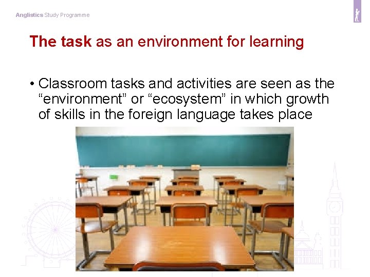 Anglistics Study Programme The task as an environment for learning • Classroom tasks and