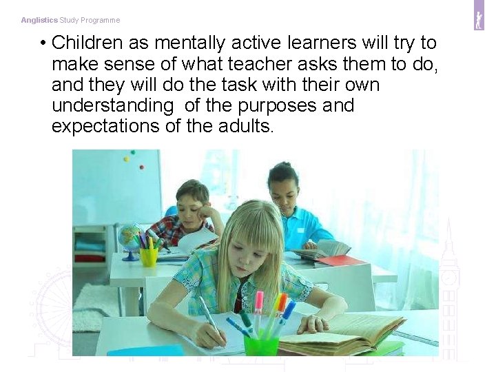 Anglistics Study Programme • Children as mentally active learners will try to make sense