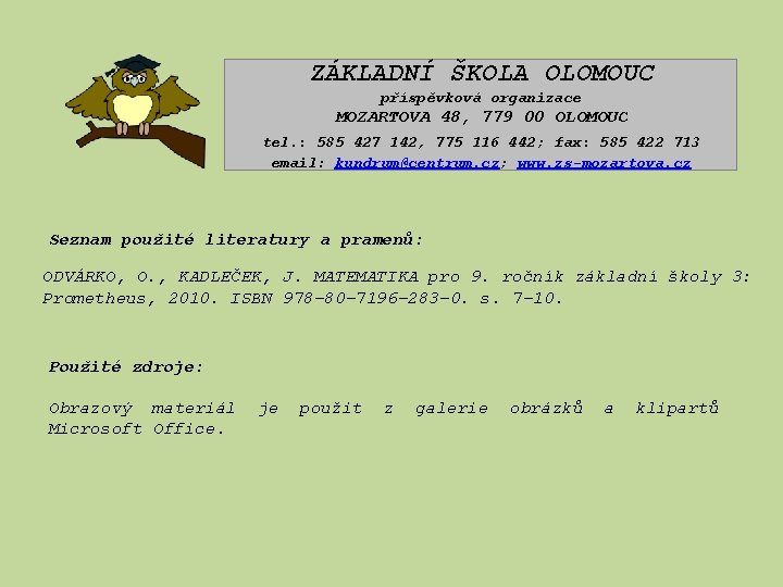 ZÁKLADNÍ ŠKOLA OLOMOUC příspěvková organizace MOZARTOVA 48, 779 00 OLOMOUC tel. : 585 427 ZÁKLADNÍ ŠKOLA OLOMOUC příspěvková organizace MOZARTOVA 48, 779 00 OLOMOUC tel. : 585 427