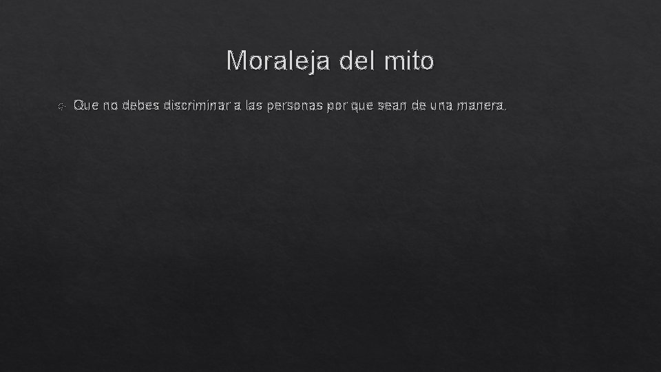 Moraleja del mito Que no debes discriminar a las personas por que sean de