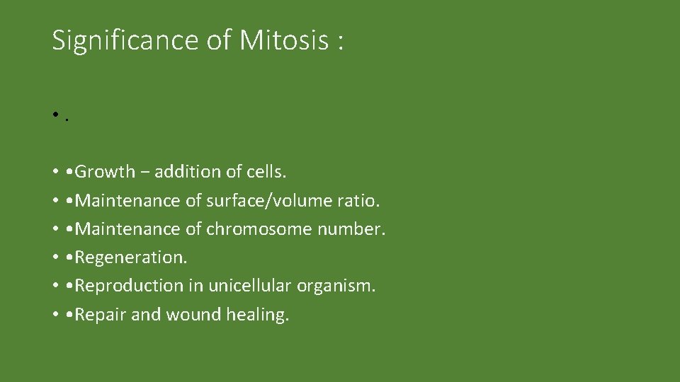 Significance of Mitosis : • • Growth − addition of cells. • • Maintenance