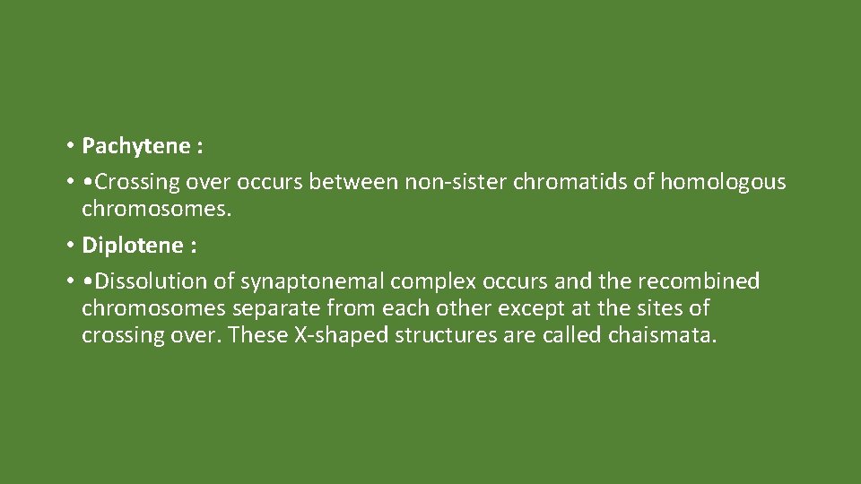  • Pachytene : • • Crossing over occurs between non-sister chromatids of homologous