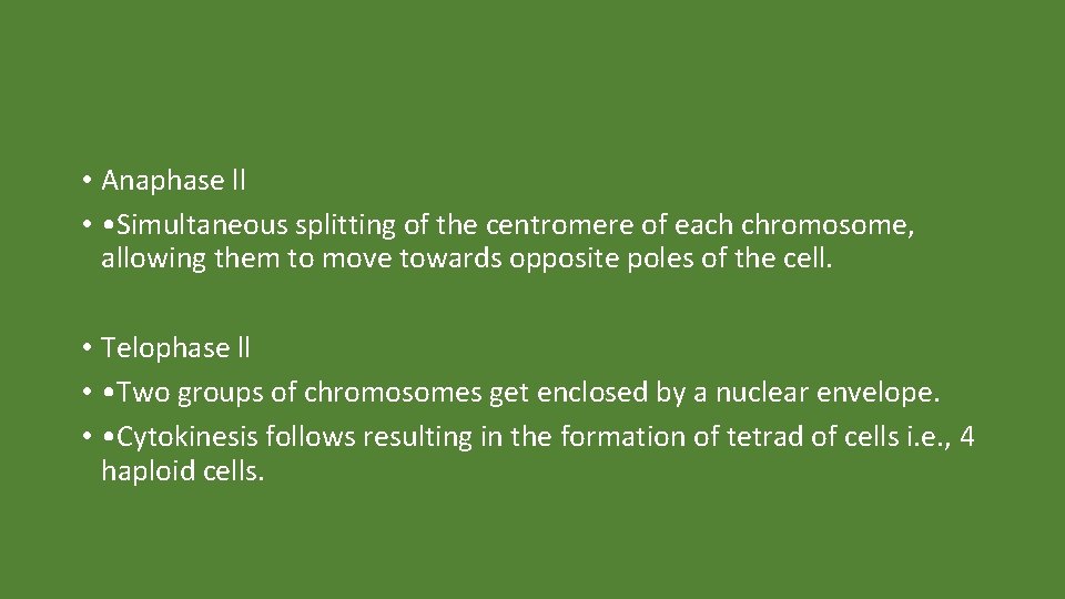  • Anaphase ll • • Simultaneous splitting of the centromere of each chromosome,