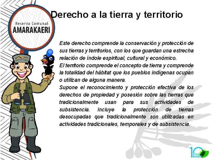 Derecho a la tierra y territorio Este derecho comprende la conservación y protección de