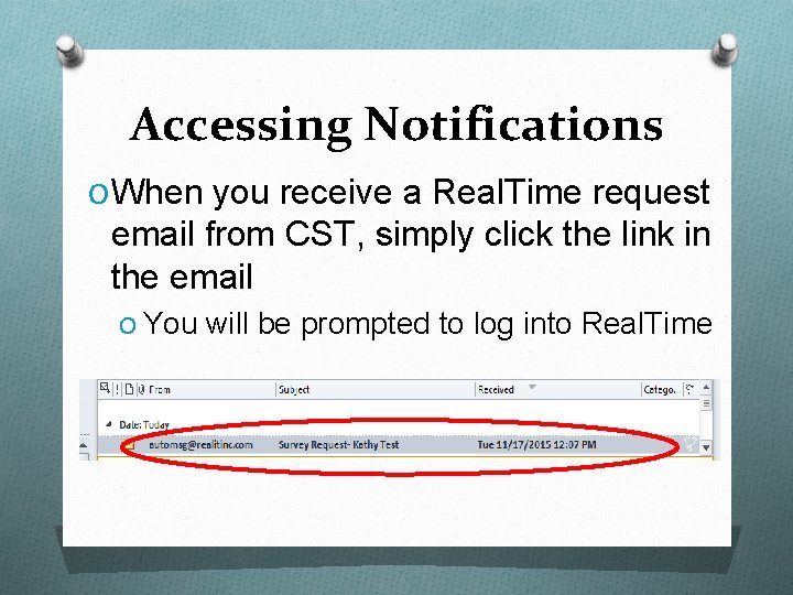 Accessing Notifications O When you receive a Real. Time request email from CST, simply