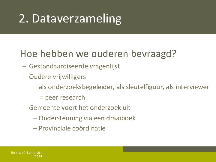 2. Dataverzameling Hoe hebben we ouderen bevraagd? – Gestandaardiseerde vragenlijst – Oudere vrijwilligers –