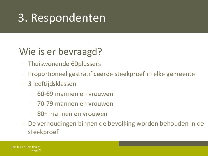 3. Respondenten Wie is er bevraagd? – Thuiswonende 60 plussers – Proportioneel gestratificeerde steekproef