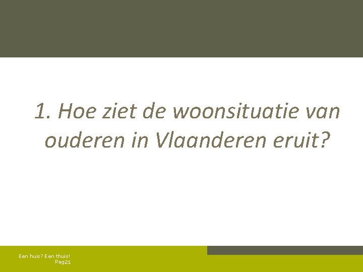  1. Hoe ziet de woonsituatie van ouderen in Vlaanderen eruit? Een huis? Een