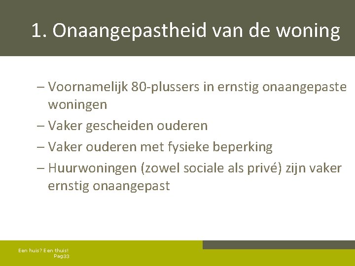 1. Onaangepastheid van de woning – Voornamelijk 80 -plussers in ernstig onaangepaste woningen –