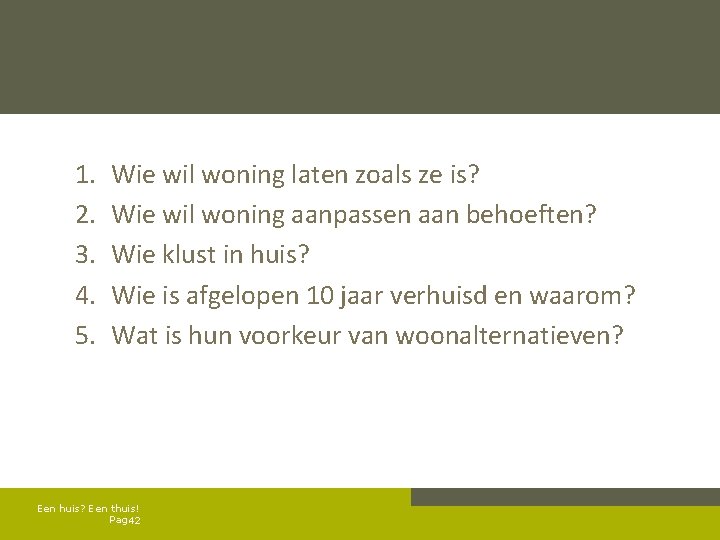 1. 2. 3. 4. 5. Wie wil woning laten zoals ze is? Wie wil