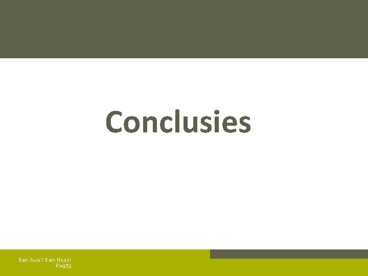  Conclusies Een huis? Een thuis! Pag. 51 