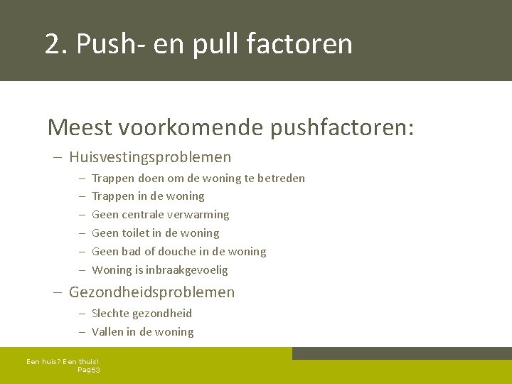 2. Push- en pull factoren Meest voorkomende pushfactoren: – Huisvestingsproblemen – – – Trappen