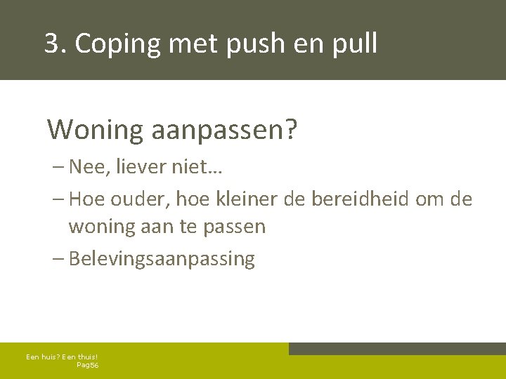 3. Coping met push en pull Woning aanpassen? – Nee, liever niet… – Hoe