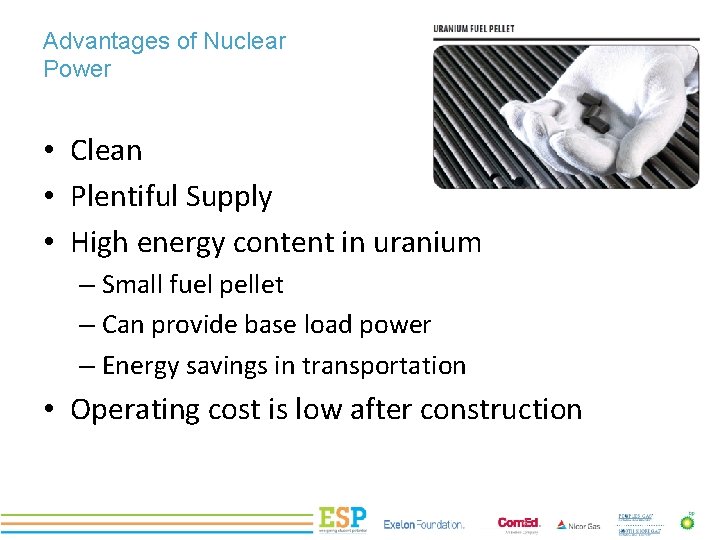 Advantages of Nuclear Power • Clean • Plentiful Supply • High energy content in