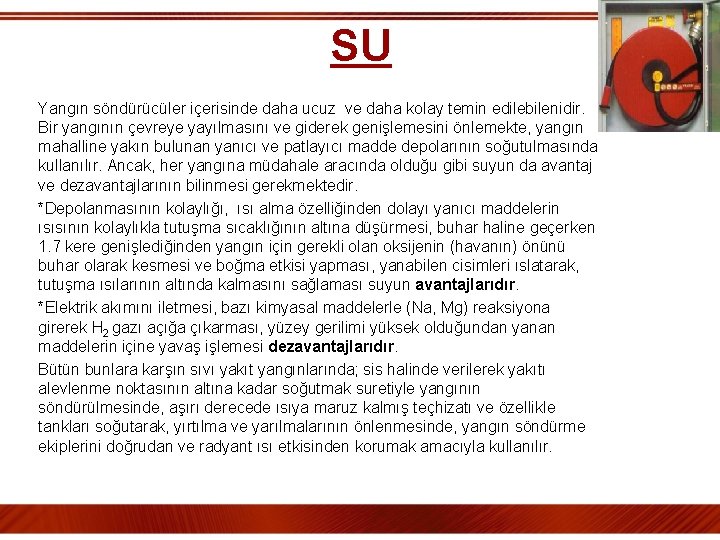 SU Yangın söndürücüler içerisinde daha ucuz ve daha kolay temin edilebilenidir. Bir yangının çevreye