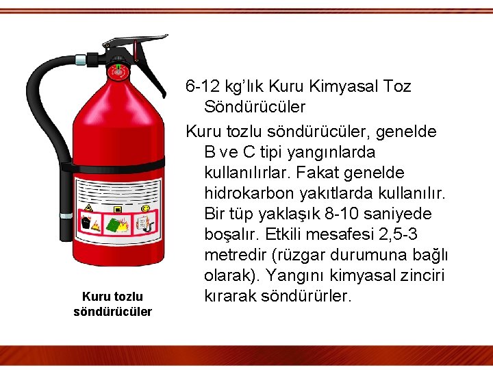 Kuru tozlu söndürücüler 6 -12 kg’lık Kuru Kimyasal Toz Söndürücüler Kuru tozlu söndürücüler, genelde