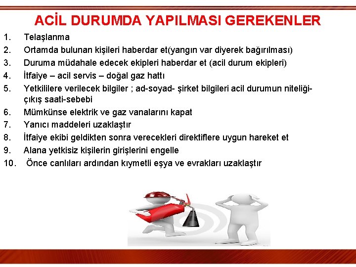 ACİL DURUMDA YAPILMASI GEREKENLER 1. 2. 3. 4. 5. Telaşlanma Ortamda bulunan kişileri haberdar