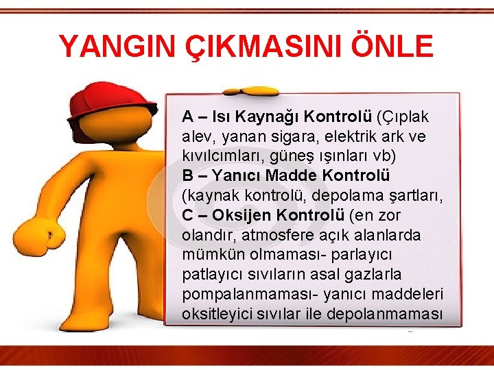 YANGIN ÇIKMASINI ÖNLE A – Isı Kaynağı Kontrolü (Çıplak alev, yanan sigara, elektrik ark