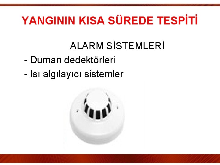 YANGININ KISA SÜREDE TESPİTİ ALARM SİSTEMLERİ - Duman dedektörleri - Isı algılayıcı sistemler 