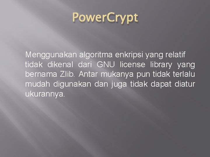 Power. Crypt Menggunakan algoritma enkripsi yang relatif tidak dikenal dari GNU license library yang
