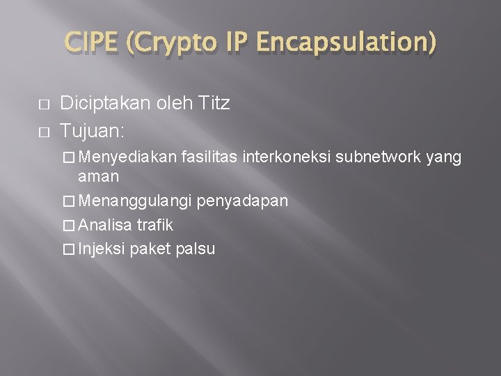 CIPE (Crypto IP Encapsulation) � � Diciptakan oleh Titz Tujuan: � Menyediakan fasilitas interkoneksi