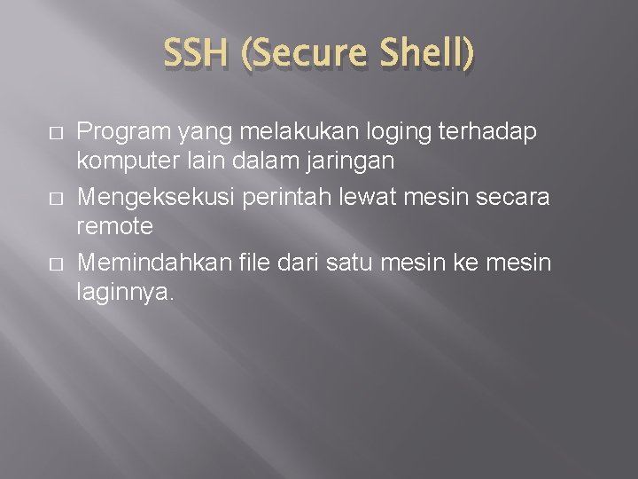 SSH (Secure Shell) � � � Program yang melakukan loging terhadap komputer lain dalam