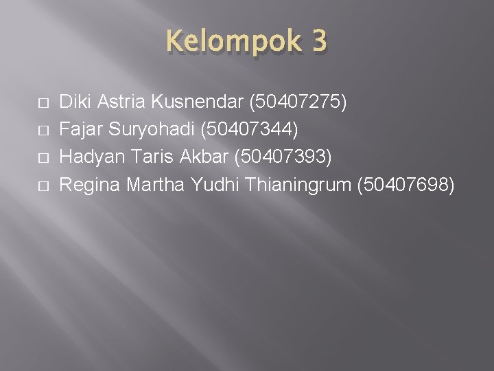 Kelompok 3 � � Diki Astria Kusnendar (50407275) Fajar Suryohadi (50407344) Hadyan Taris Akbar