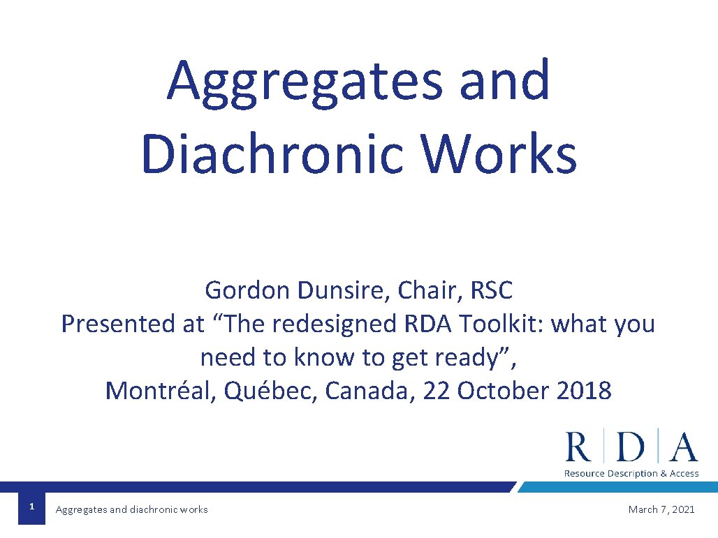 Aggregates and Diachronic Works Gordon Dunsire, Chair, RSC Presented at “The redesigned RDA Toolkit: