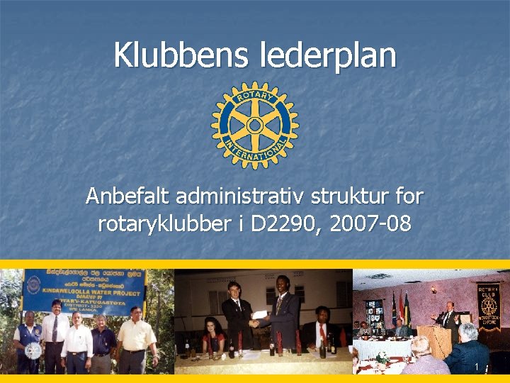 Klubbens lederplan Anbefalt administrativ struktur for rotaryklubber i D 2290, 2007 -08 1 