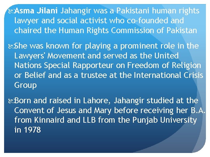  Asma Jilani Jahangir was a Pakistani human rights lawyer and social activist who