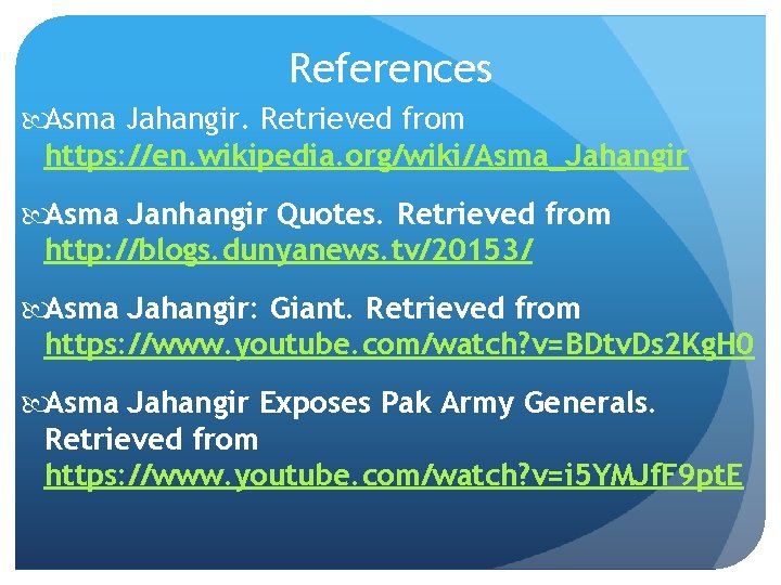 References Asma Jahangir. Retrieved from https: //en. wikipedia. org/wiki/Asma_Jahangir Asma Janhangir Quotes. Retrieved from