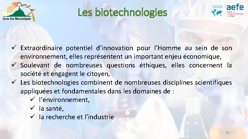 Les biotechnologies ü Extraordinaire potentiel d’innovation pour l’Homme au sein de son environnement, elles