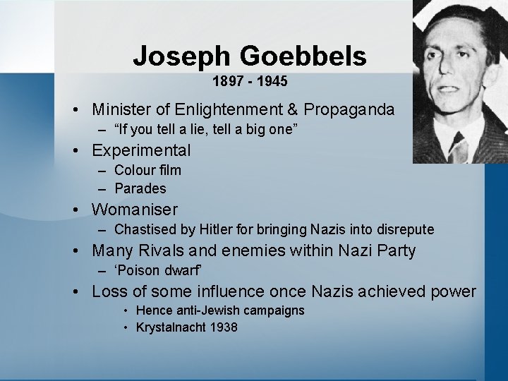 Joseph Goebbels 1897 - 1945 • Minister of Enlightenment & Propaganda – “If you