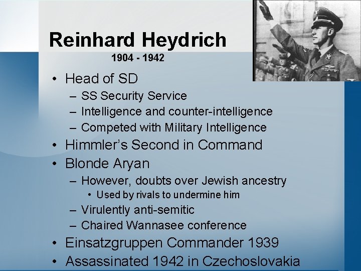 Reinhard Heydrich 1904 - 1942 • Head of SD – SS Security Service –