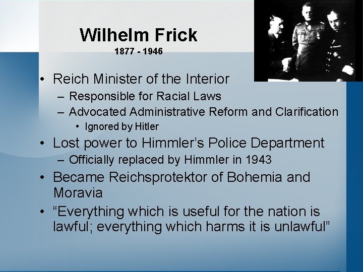 Wilhelm Frick 1877 - 1946 • Reich Minister of the Interior – Responsible for