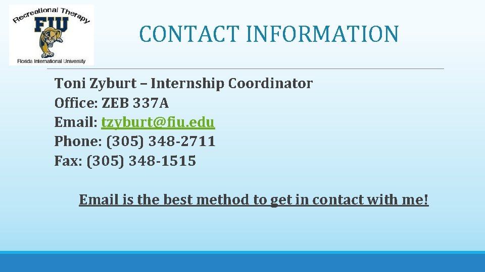 CONTACT INFORMATION Toni Zyburt – Internship Coordinator Office: ZEB 337 A Email: tzyburt@fiu. edu