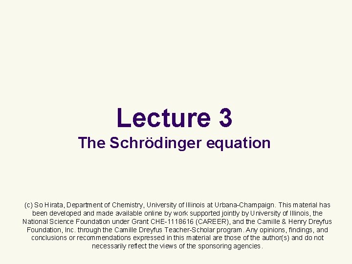 Lecture 3 The Schrödinger equation (c) So Hirata, Department of Chemistry, University of Illinois