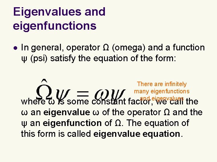 Eigenvalues and eigenfunctions l In general, operator Ω (omega) and a function ψ (psi)