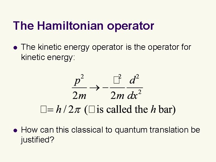 The Hamiltonian operator l The kinetic energy operator is the operator for kinetic energy: