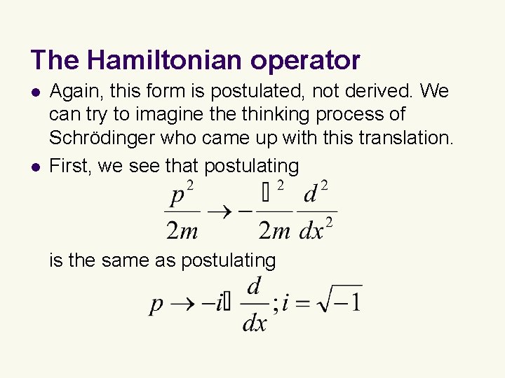 The Hamiltonian operator l l Again, this form is postulated, not derived. We can