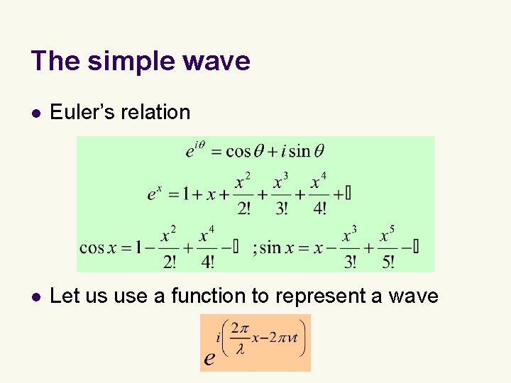 The simple wave l Euler’s relation l Let us use a function to represent