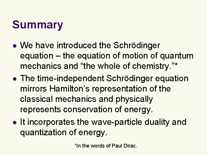 Summary l l l We have introduced the Schrödinger equation – the equation of