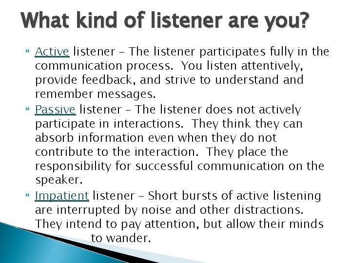 What kind of listener are you? Active listener – The listener participates fully in