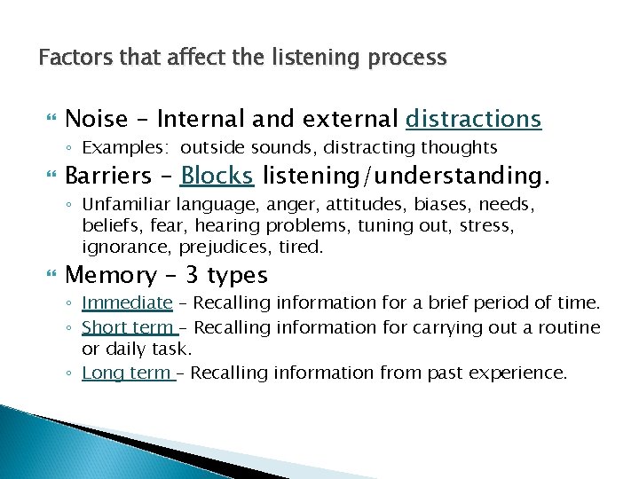 Factors that affect the listening process Noise – Internal and external distractions ◦ Examples: