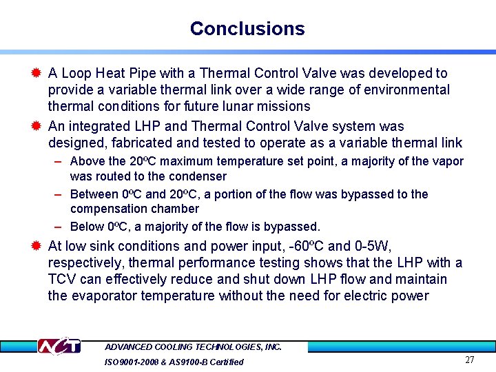 Conclusions ® A Loop Heat Pipe with a Thermal Control Valve was developed to