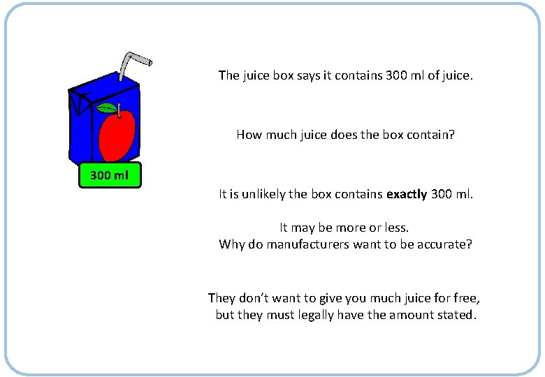 The juice box says it contains 300 ml of juice. How much juice does