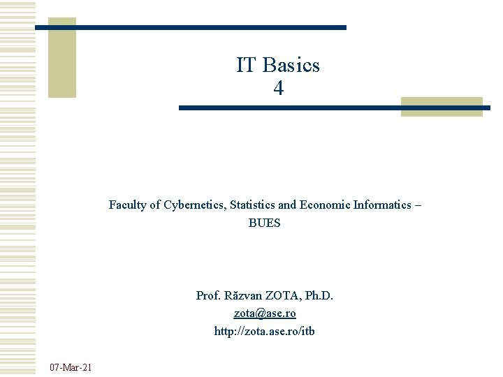 IT Basics 4 Faculty of Cybernetics, Statistics and Economic Informatics – BUES Prof. Răzvan