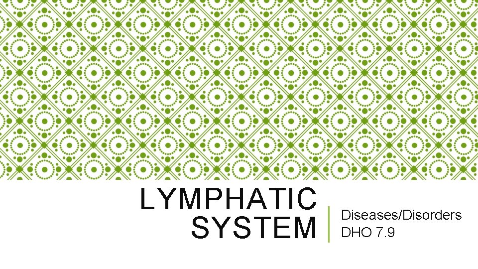 LYMPHATIC SYSTEM Diseases/Disorders DHO 7. 9 